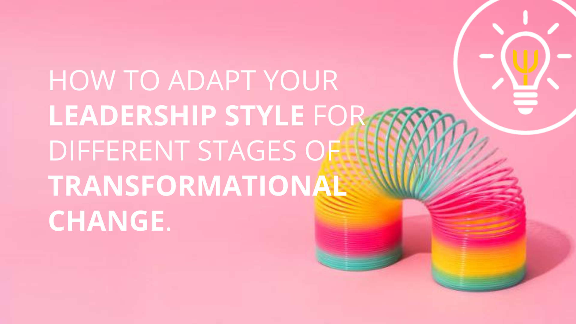 Accelerating Transformation Change The Manager’s Playbook: How to adapt your leadership style for ...