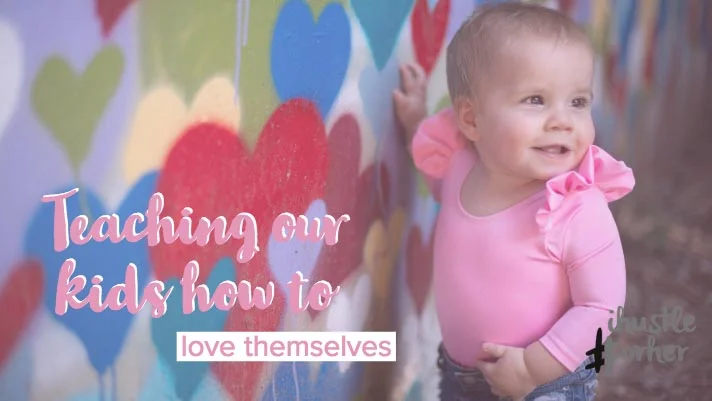 Teaching our kids how to love themselves