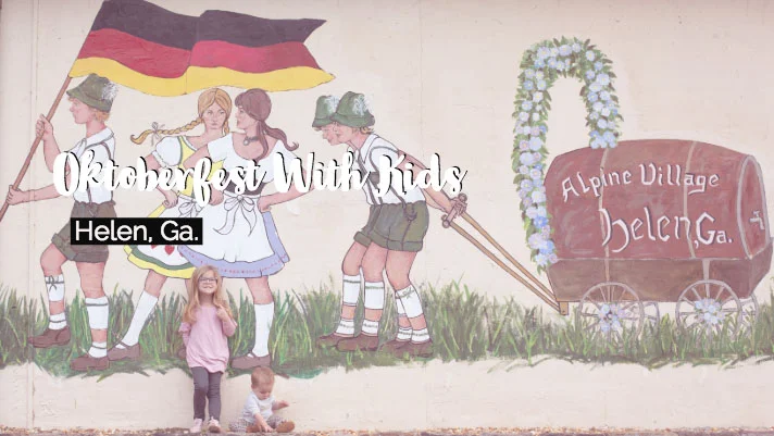 Oktoberfest in Helen Ga, with Kids in Tow!