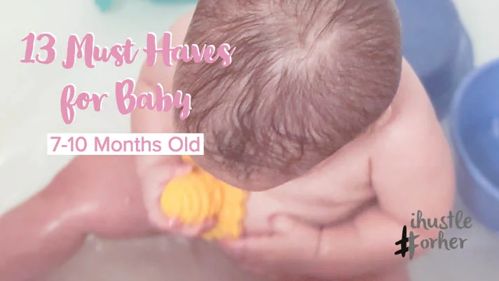 13 Must Haves for Baby 7-10 months old