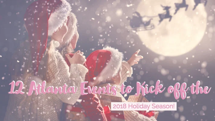 12 Atlanta Events to Kick off the 2018 Holiday Season!