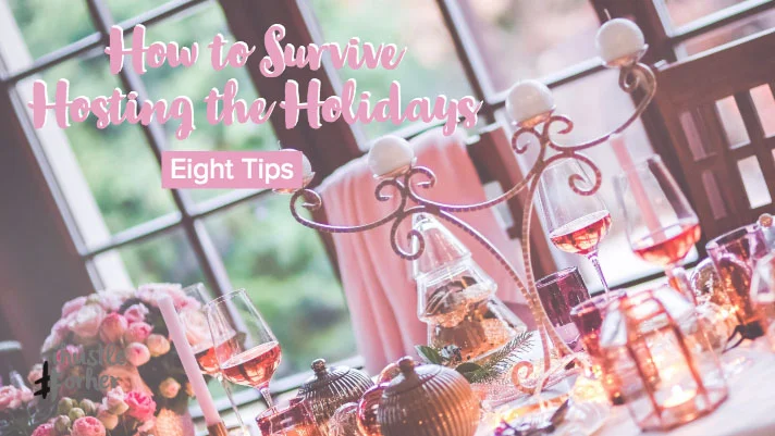 How to Survive Hosting the Holidays- Eight Tips