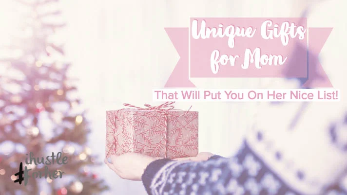 Unique Gifts for Mom That Will Put You On Her Nice List!