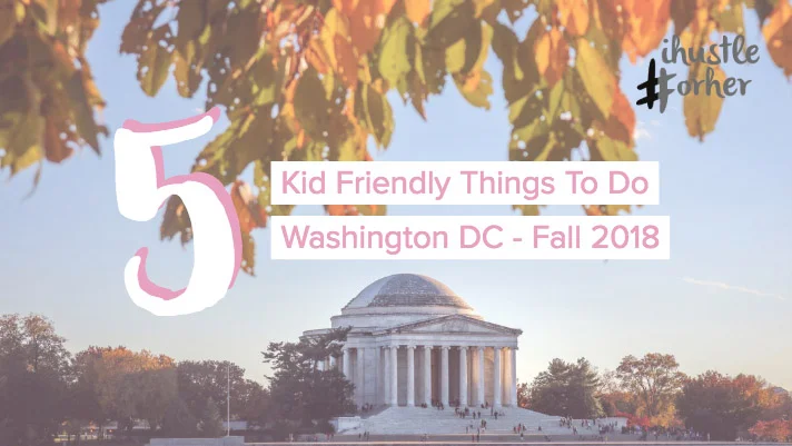 5 Kid Friendly Things To Do Washington DC - Fall 2018