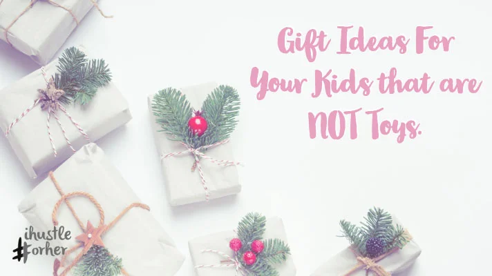 Gift Ideas For Your Kids that are NOT Toys.