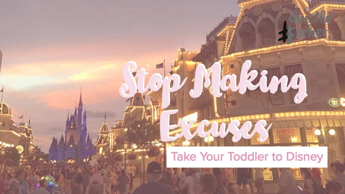 Stop Making Excuses - Take Your Toddler to Disney