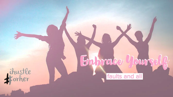 Embrace Yourself — faults and all