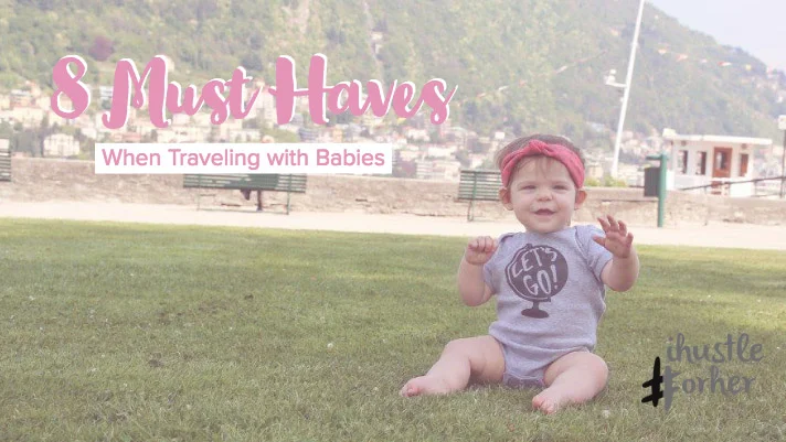 8 Must-Haves​ When Traveling with Babies