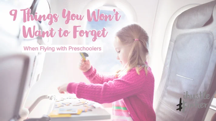 9 Things You Won’t Want to Forget When Flying with Preschoolers