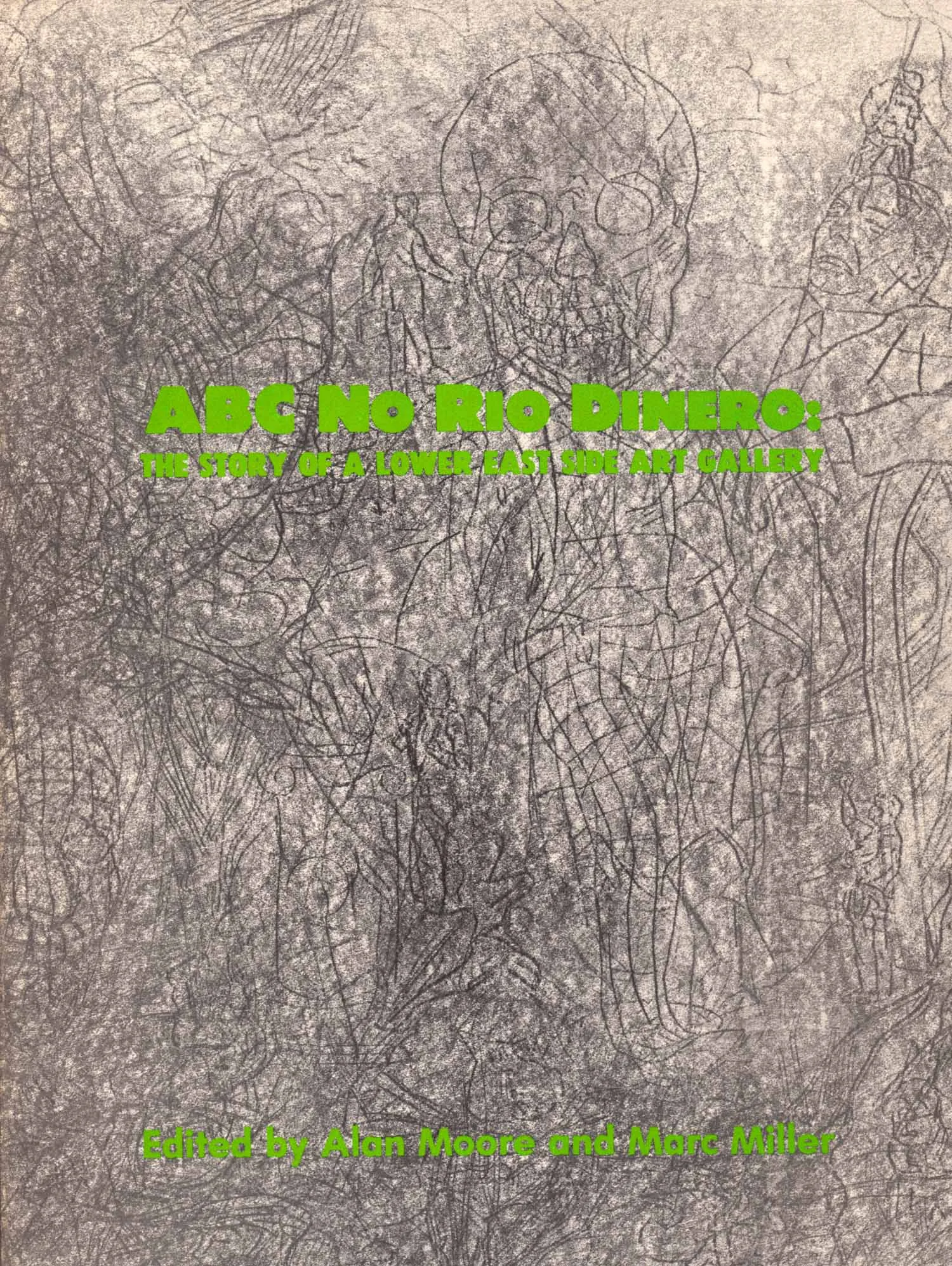 ABC No Rio Dinero: The Story of a Lower East Side Art Gallery, 1985. Edited by Alan Moore and Marc H. Miller. Designed by Keith Christensen. No Rio Blockhead by Becky Howland. Cover art by Joseph Nechvatal.