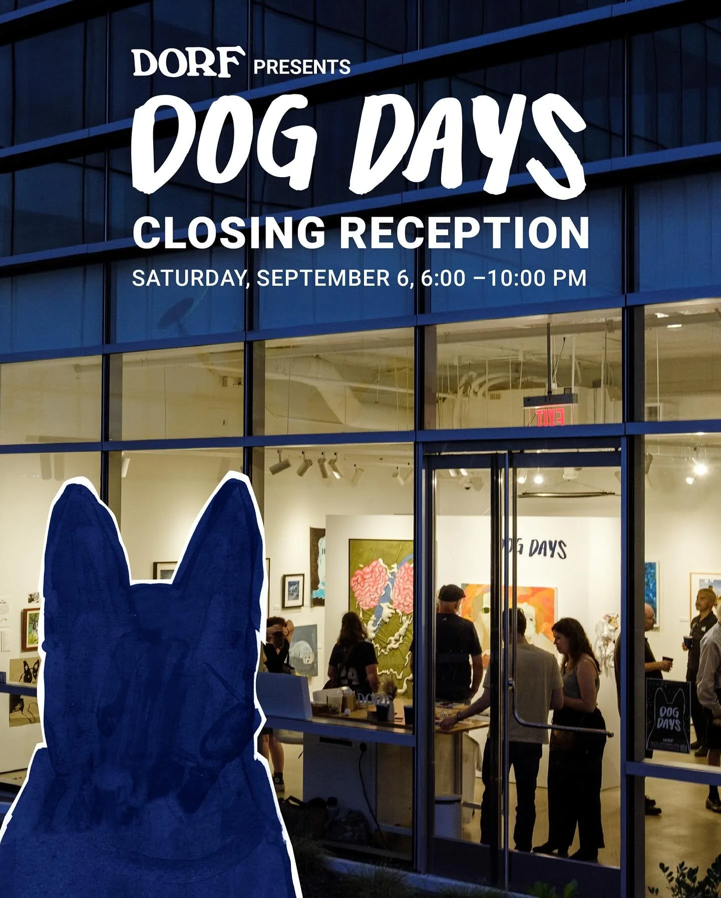 🖤🐾 DOG DAYS Closing Reception 🐾🖤
 📅 Saturday, September 6, 2025 | 6&ndash;10 PM
 📍 DORF at Zilker Point

As the summer heat (hopefully) starts to cool, we&rsquo;re closing out Dog Days with one last hurrah - a dog-friendly celebration of dogs!
