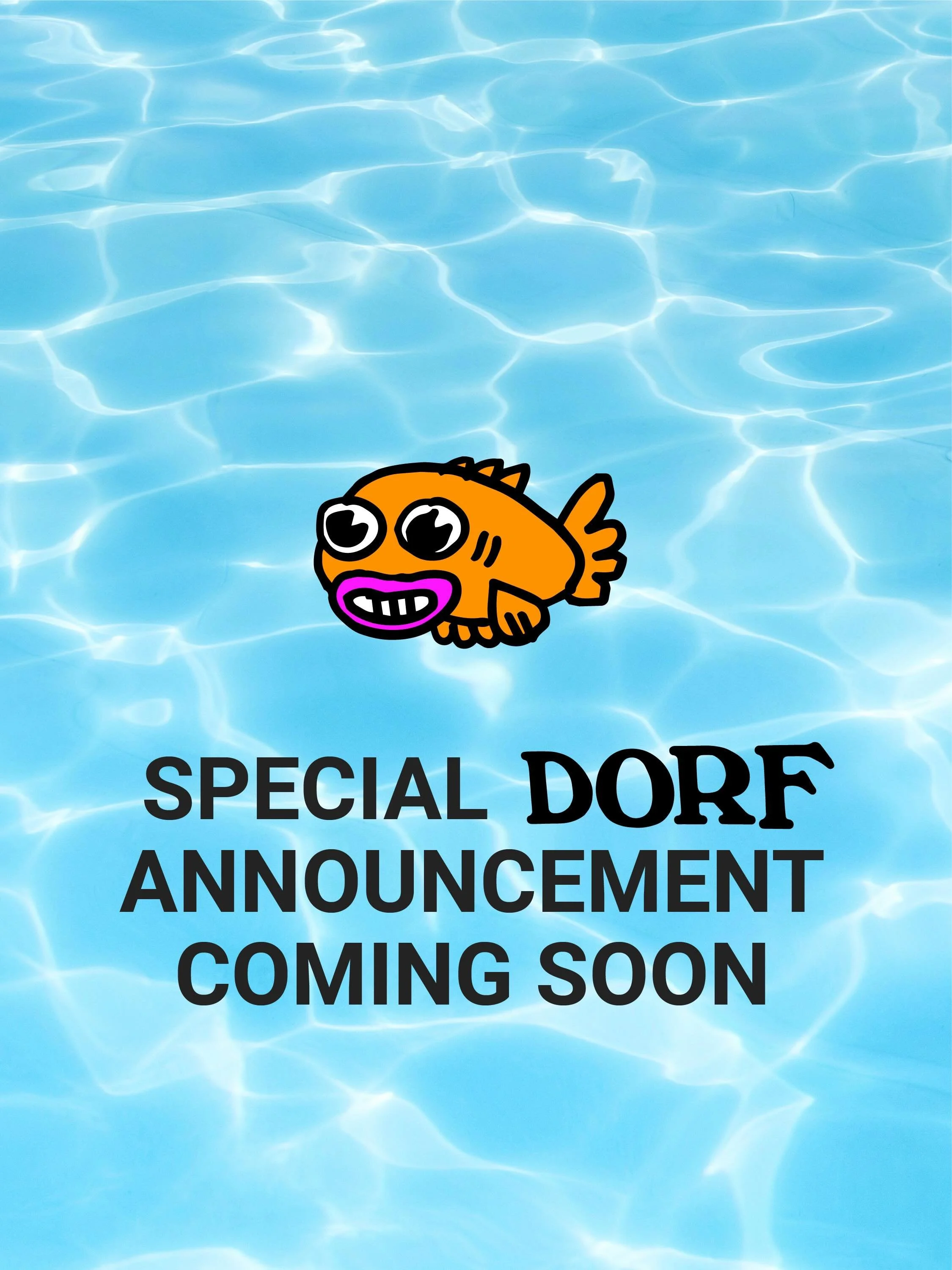 Special DORF announcement coming tomorrow 🫧🐟 🫧