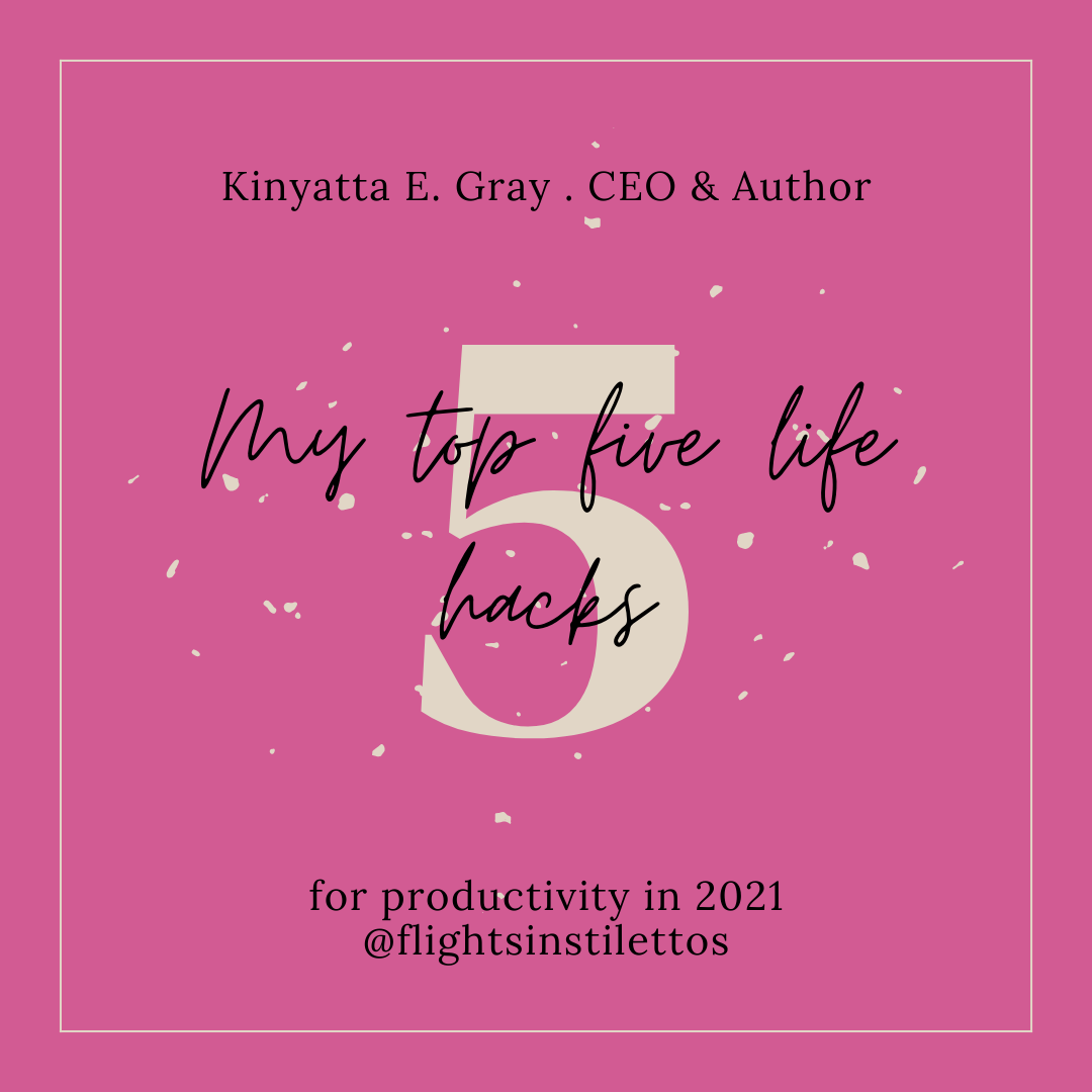 Kinyatta E. Gray's Top 5 Productivity Life Hacks for 2021 &amp; Beyond...
