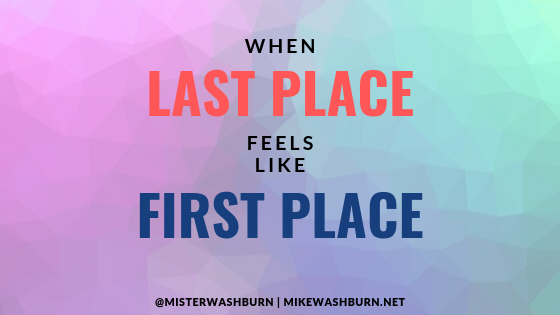 When Last Place Feels Like First Place