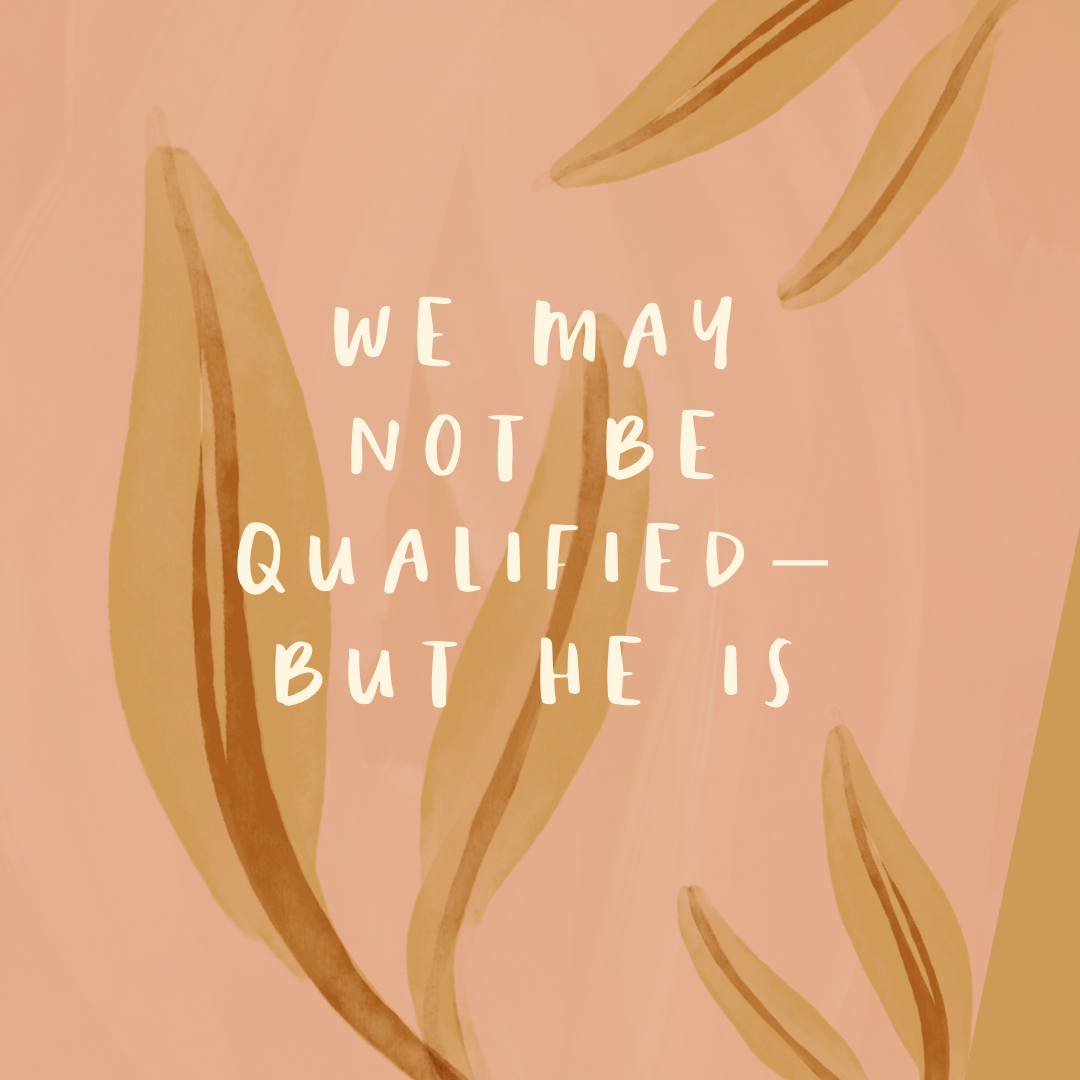 Thursday Truths: We May Not Be Qualified-- But HE is