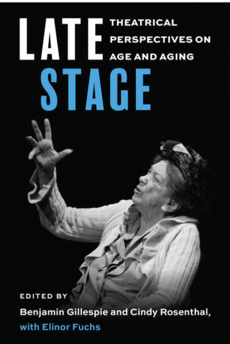 book cover for Late Stage: theatrical perspectives on age and aging. Black background with a black and white image of an older woman acting.