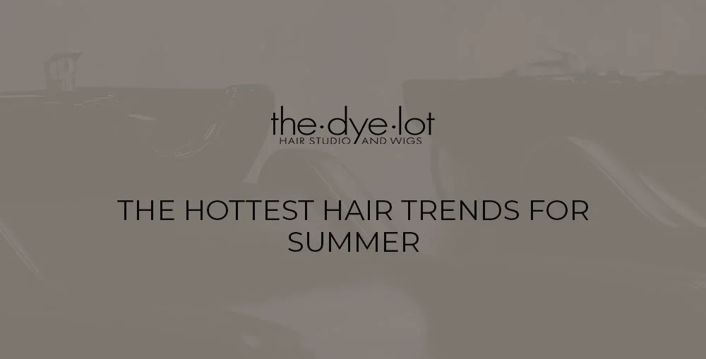 The Hottest Hair Trends for Summer