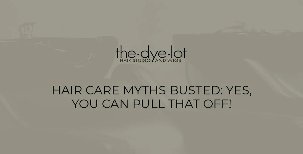 Hair Care Myths Busted: Yes, You Can Pull That Off!