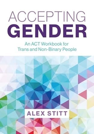 Accepting Gender An ACT Workbook for Trans & Non-Binary People.jpg