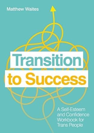 Transition to Success A Self Esteem & Confidence Workbook for Trans People.jpg