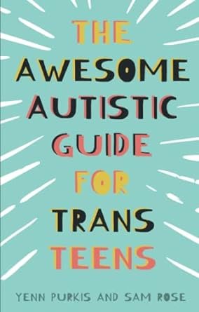 The Awesome Autistic Guide for Trans Teens.jpg