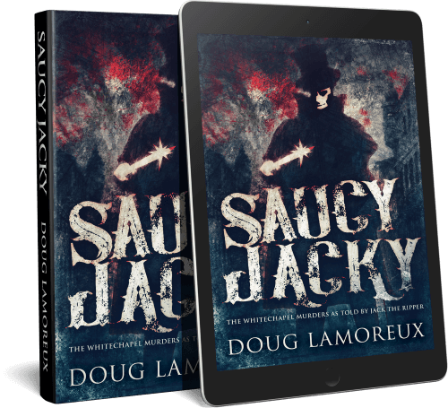 Saucy Jacky - The Whitechapel Murders As Told By Jack The Ripper
