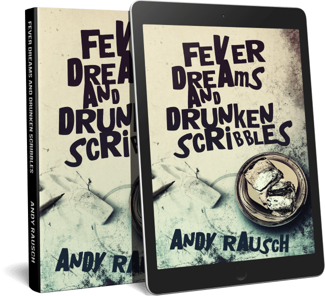 Fever Dreams and Drunken Scribbles
