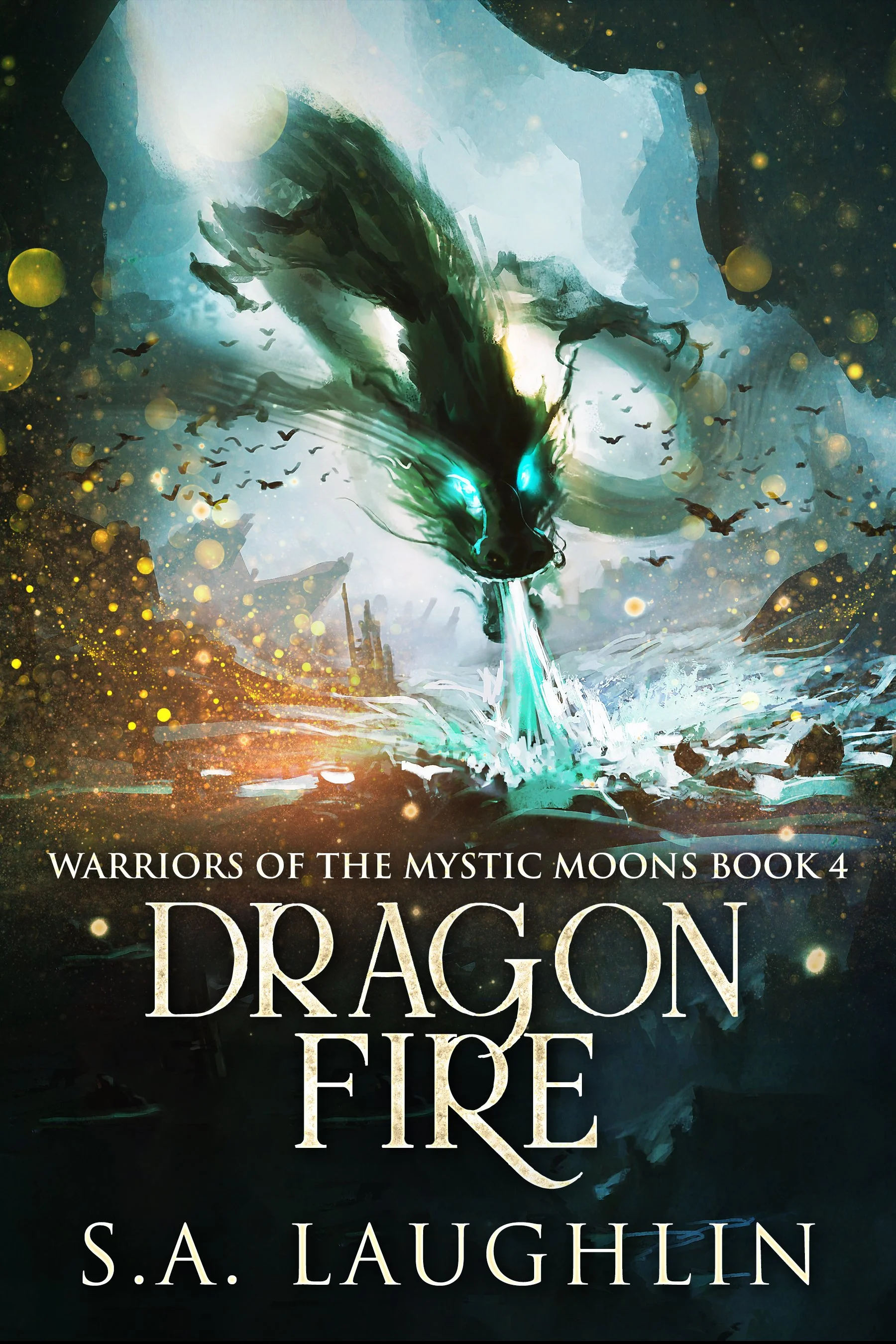 Dragon Fire (Warriors Of The Mystic Moons Book 4) - S.A. Laughlin