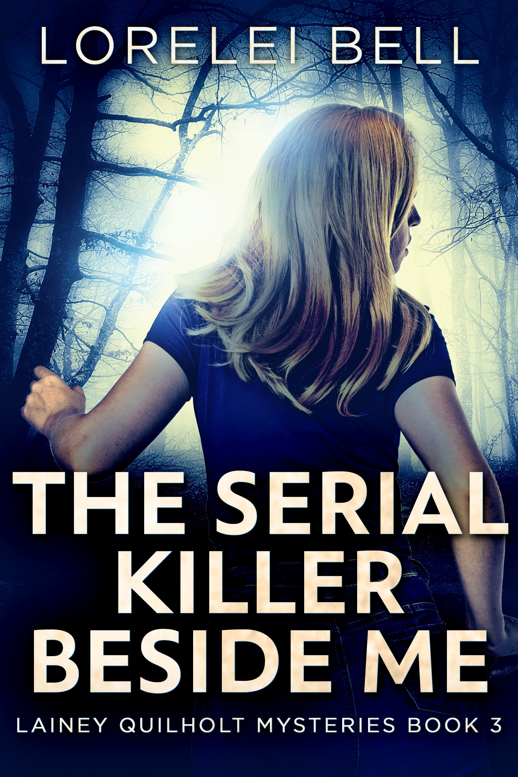 The Serial Killer Beside Me (Lainey Quilholt Mysteries Book 3) - Lorelei Bell