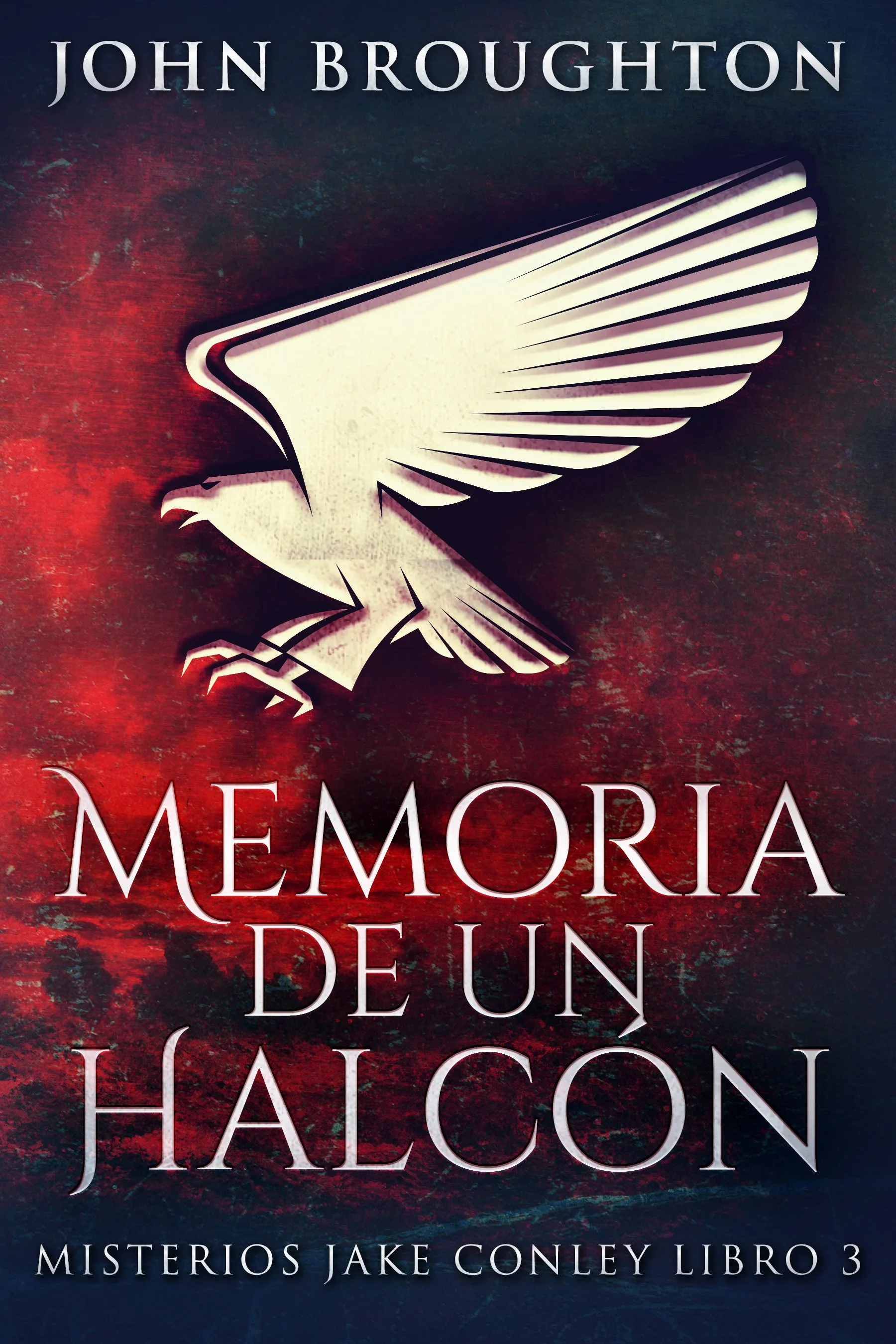 Memoria De Un Halcón (Misterios Jake Conley Libro 3) - John Broughton
