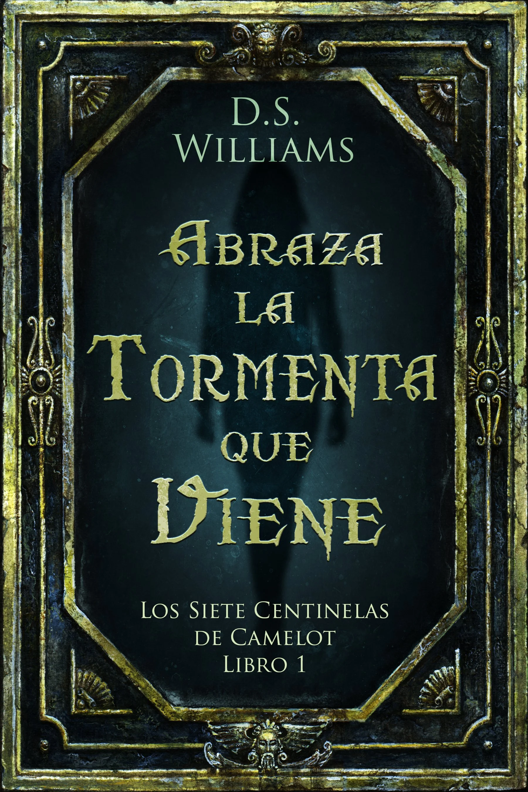 Abraza la Tormenta que Viene (Los Siete Centinelas de Camelot Libro 1) - D.S. Williams