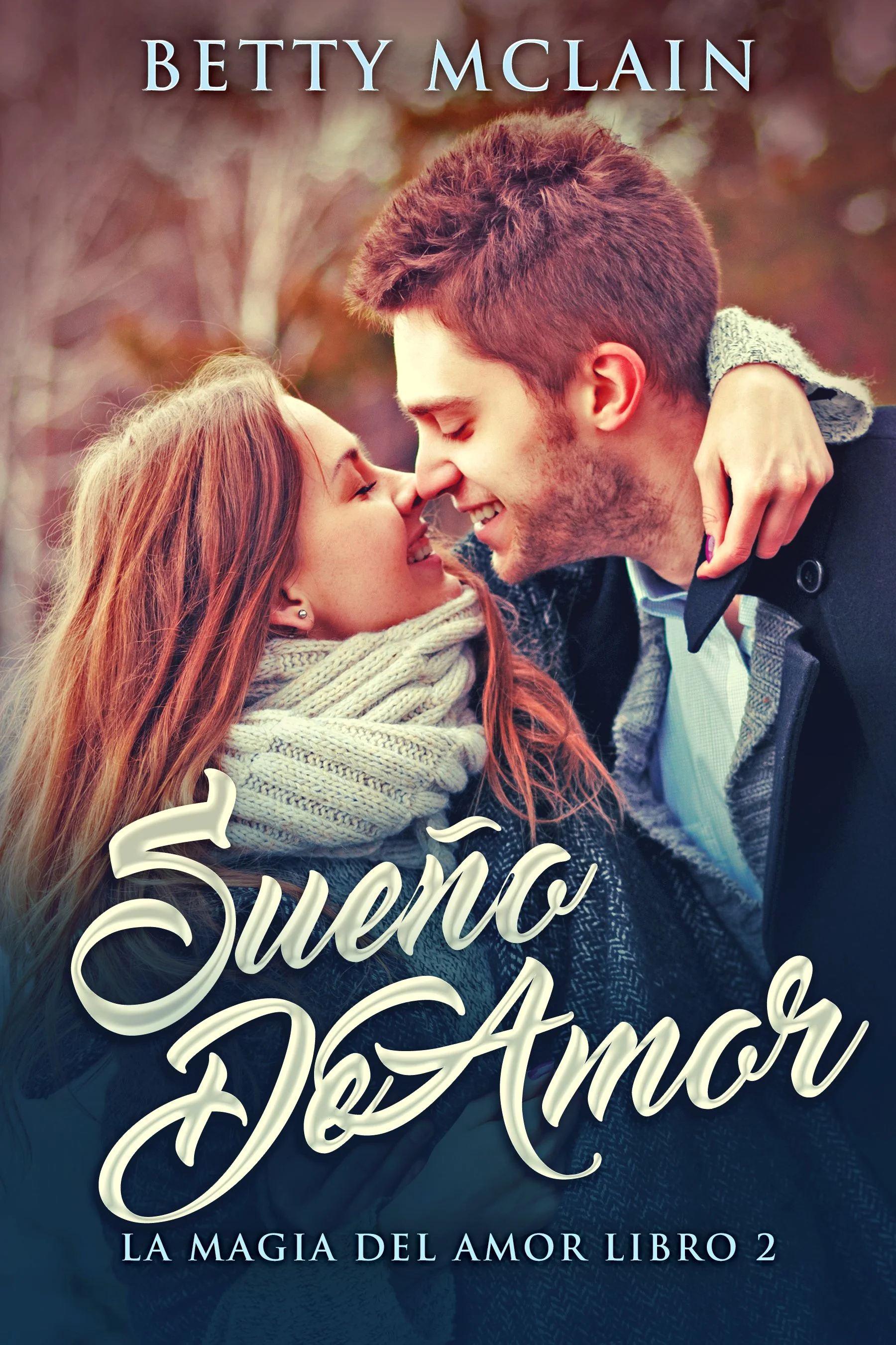 Sueño De Amor (La Magia Del Amor Libro 2) - Betty McLain