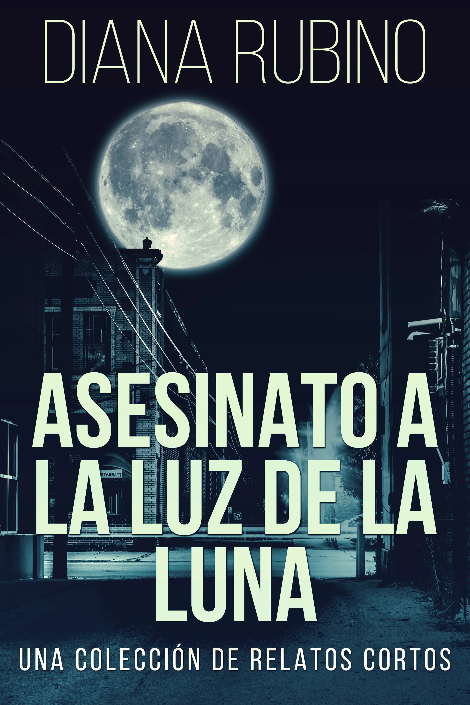 Asesinato A La Luz De La Luna - Una Colección De Relatos Cortos - Diana Rubino