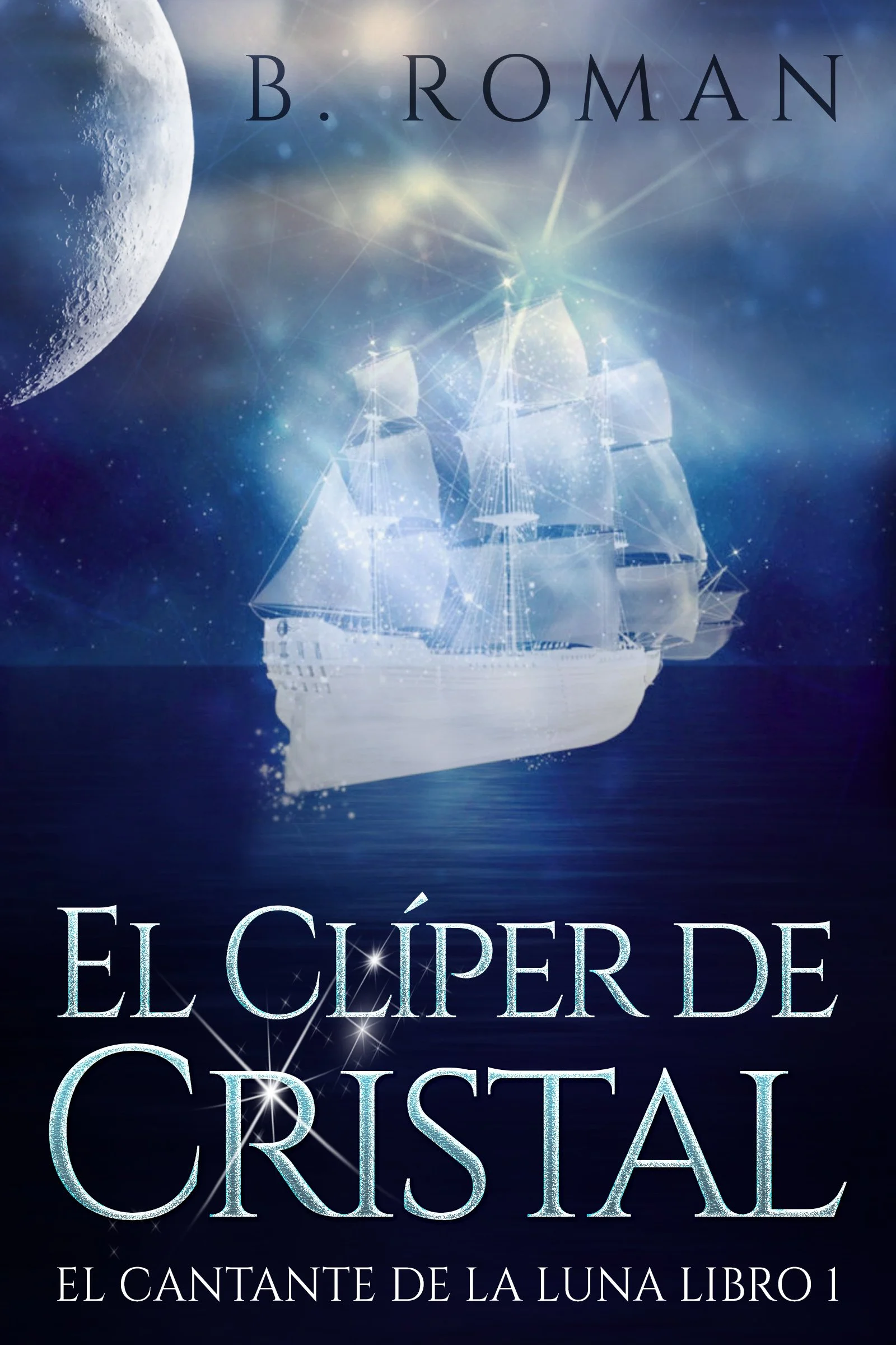 El Clíper de Cristal (El cantante de la luna Libro 1) - B. Roman