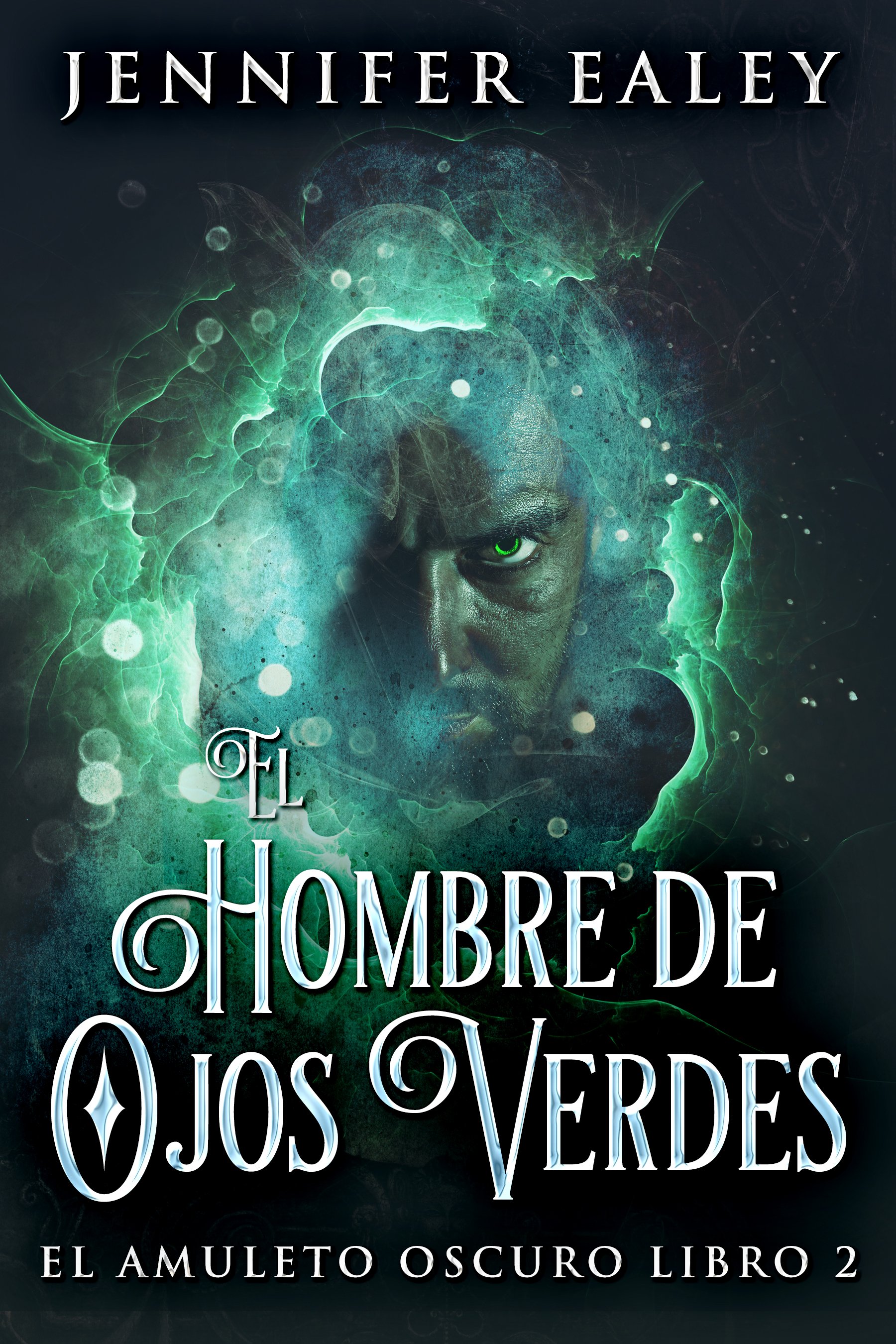 El Hombre de Ojos Verdes (El Amuleto Oscuro Libro 2) - Jennifer Ealey