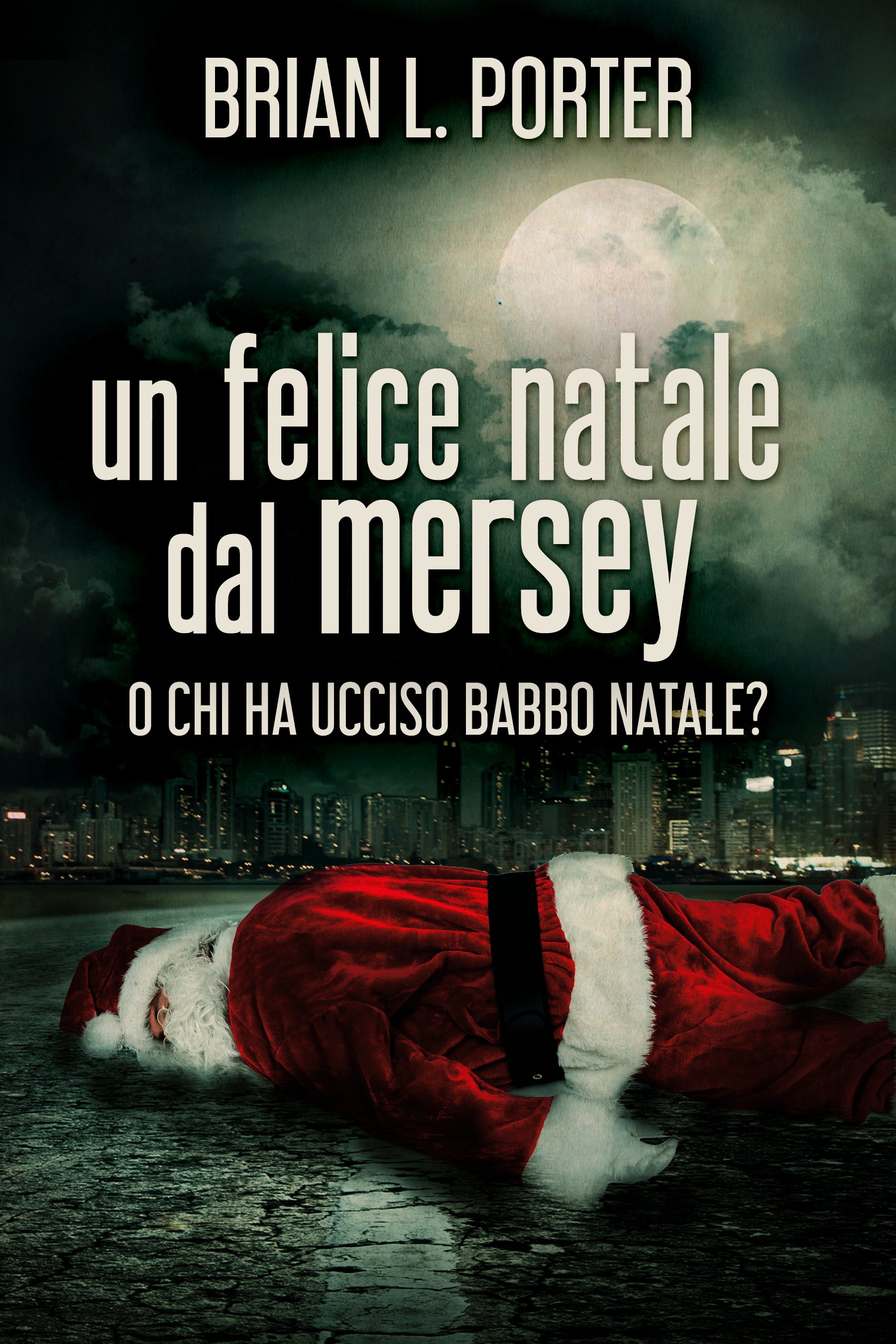 Un felice Natale dal Mersey: O Chi ha ucciso Babbo Natale? - Brian L. Porter