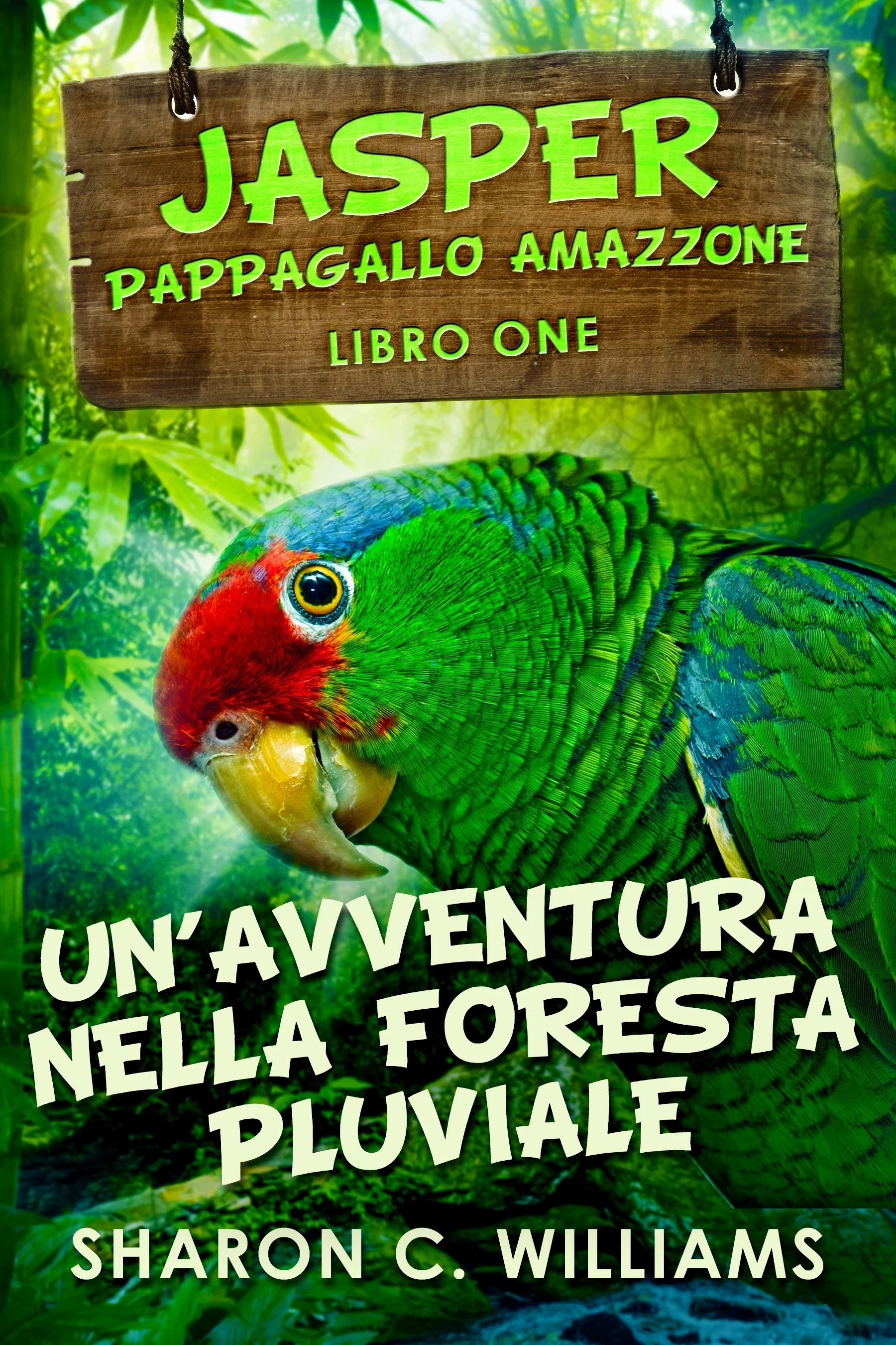 Un’avventura Nella Foresta Pluviale (Jasper - Pappagallo Amazzone Libro 1) - Sharon C. Williams
