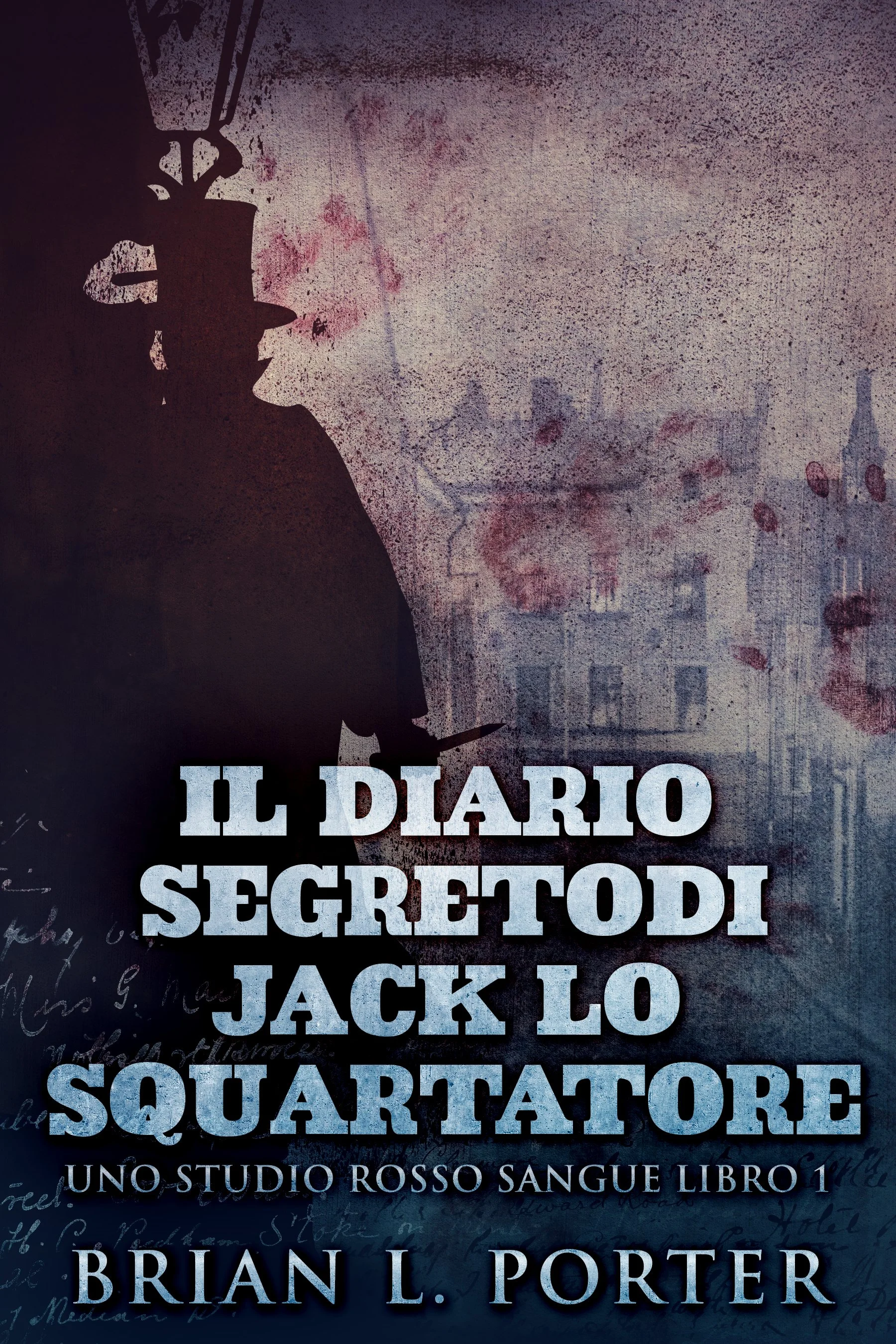 Il Diario Segreto Di Jack Lo Squartatore (Uno Studio Rosso Sangue Libro 1) - Brian L. Porter