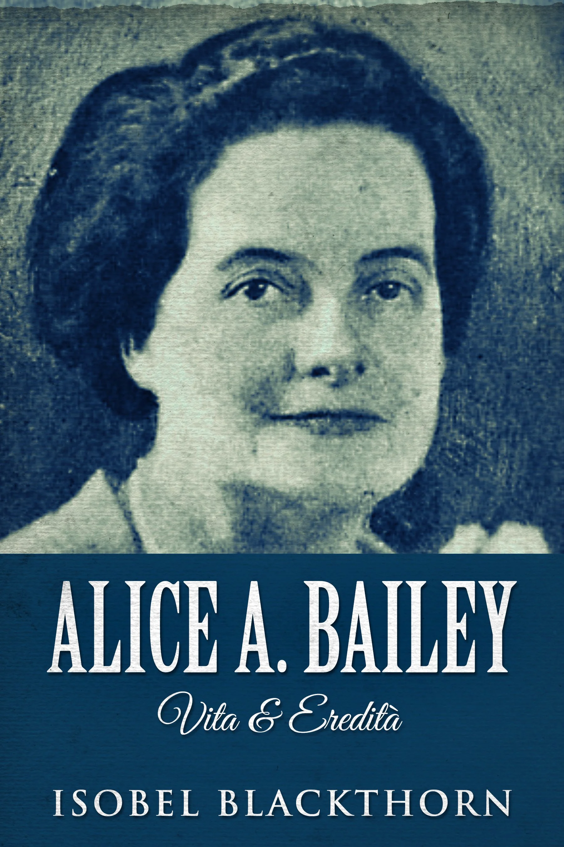 Alice A. Bailey - Vita &amp; Eredità - Isobel Blackthorn