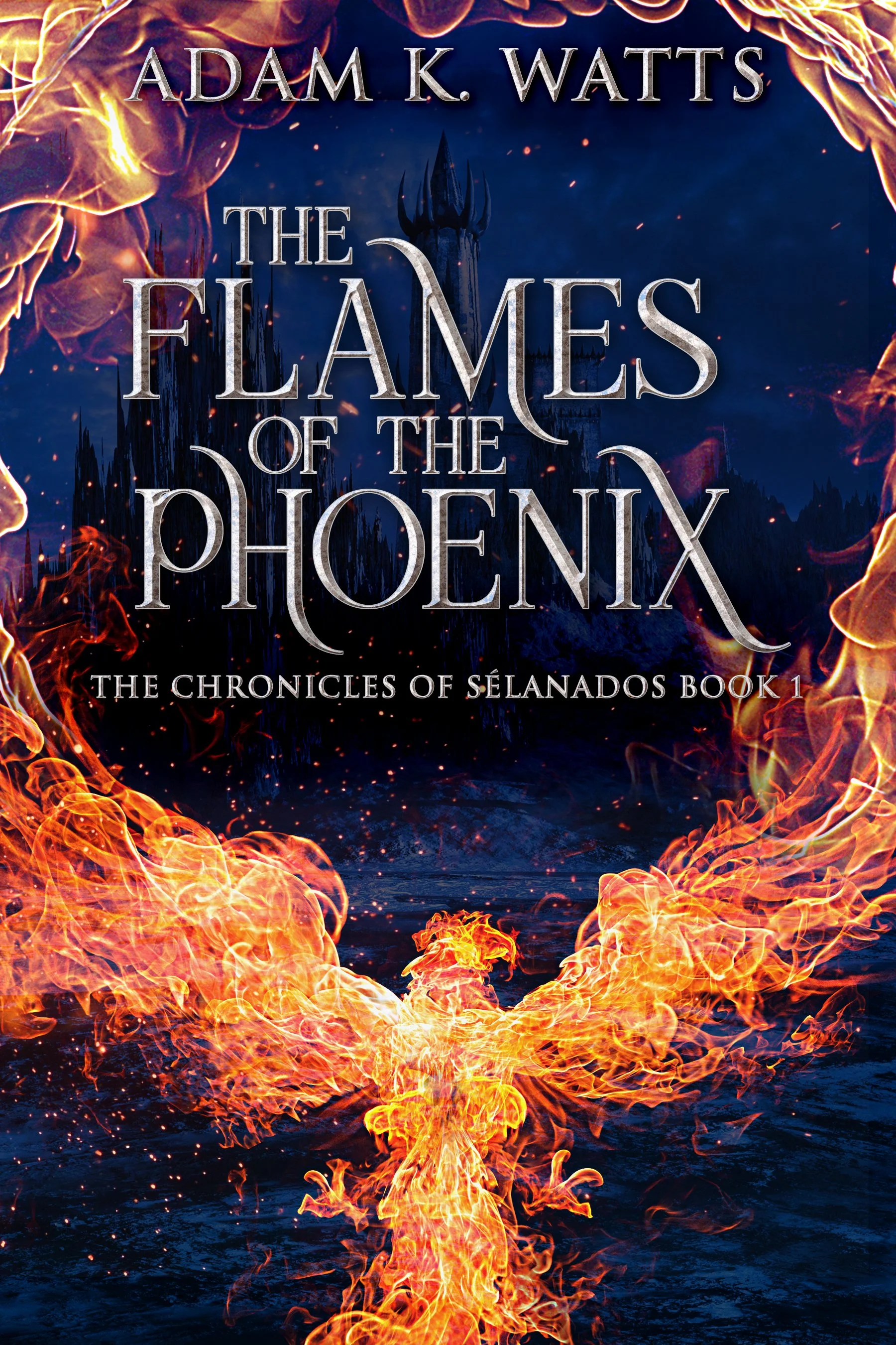The Flames Of The Phoenix (The Chronicles of Sélanados Book 1) - Adam K. Watts