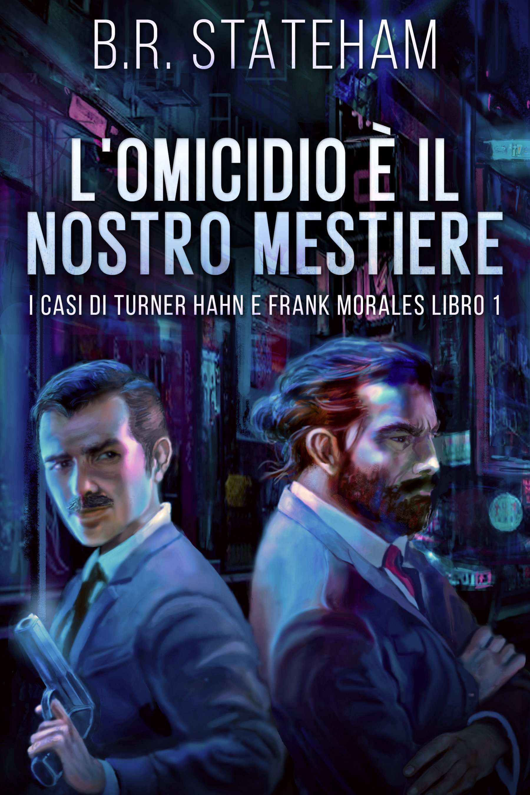 L'omicidio È Il Nostro Mestiere (I casi di Turner Hahn e Frank Morales Libro 1) - B.R. Stateham