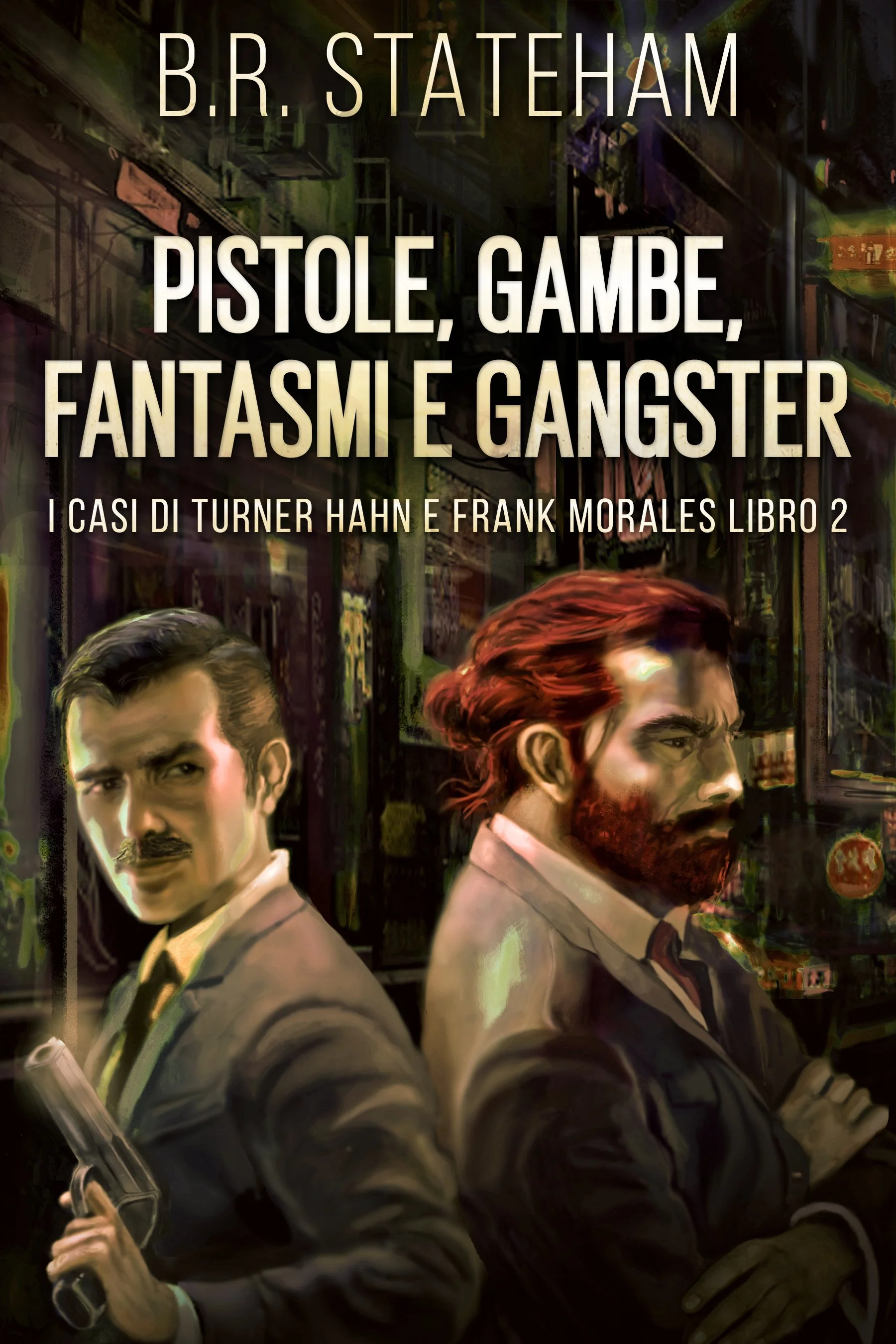 Pistole, Gambe, Fantasmi e Gangster (I casi di Turner Hahn e Frank Morales Libro 2) - B.R. Stateham