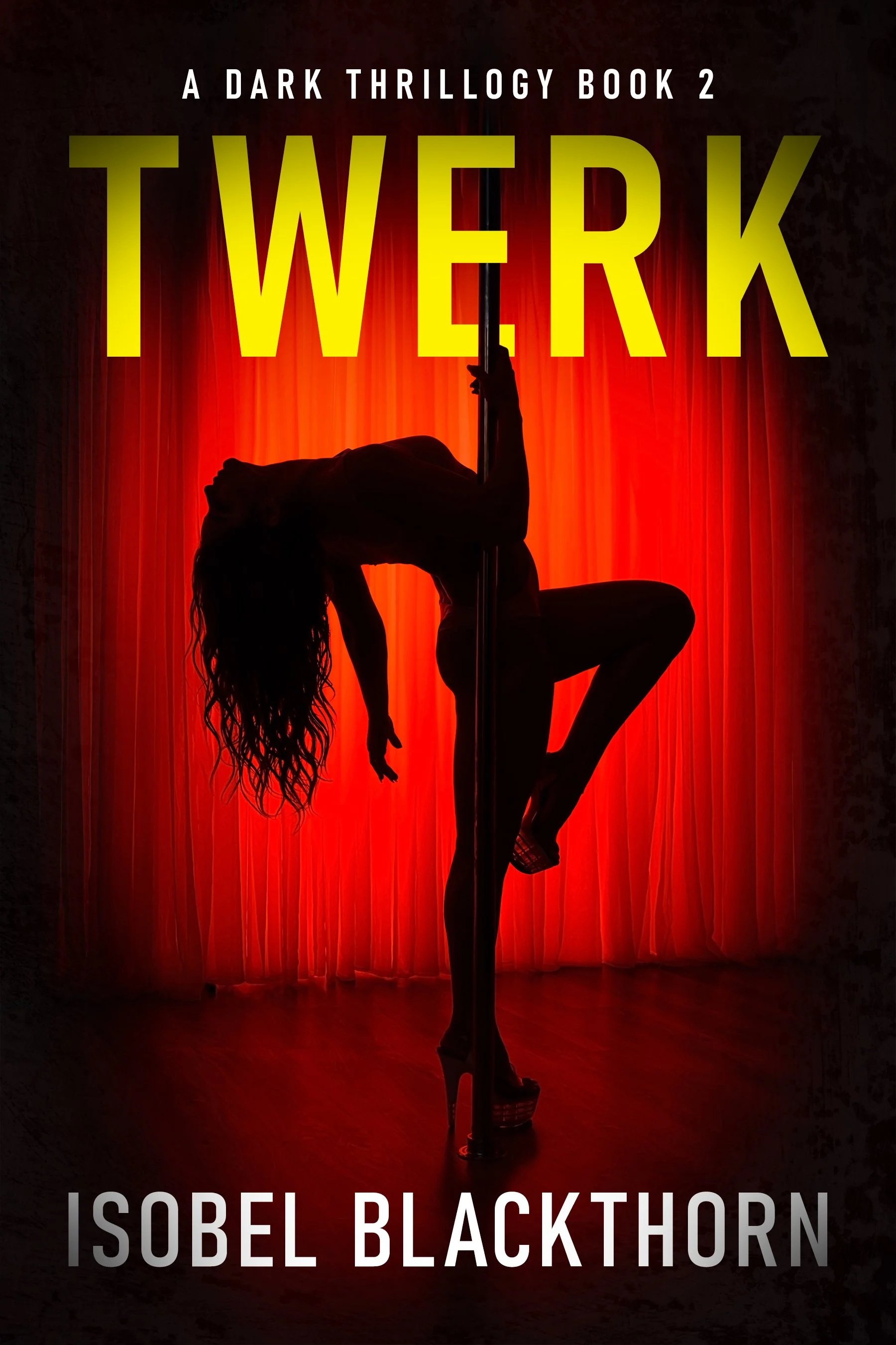 Twerk (A Dark Thrillogy Book 2) - Isobel Blackthorn