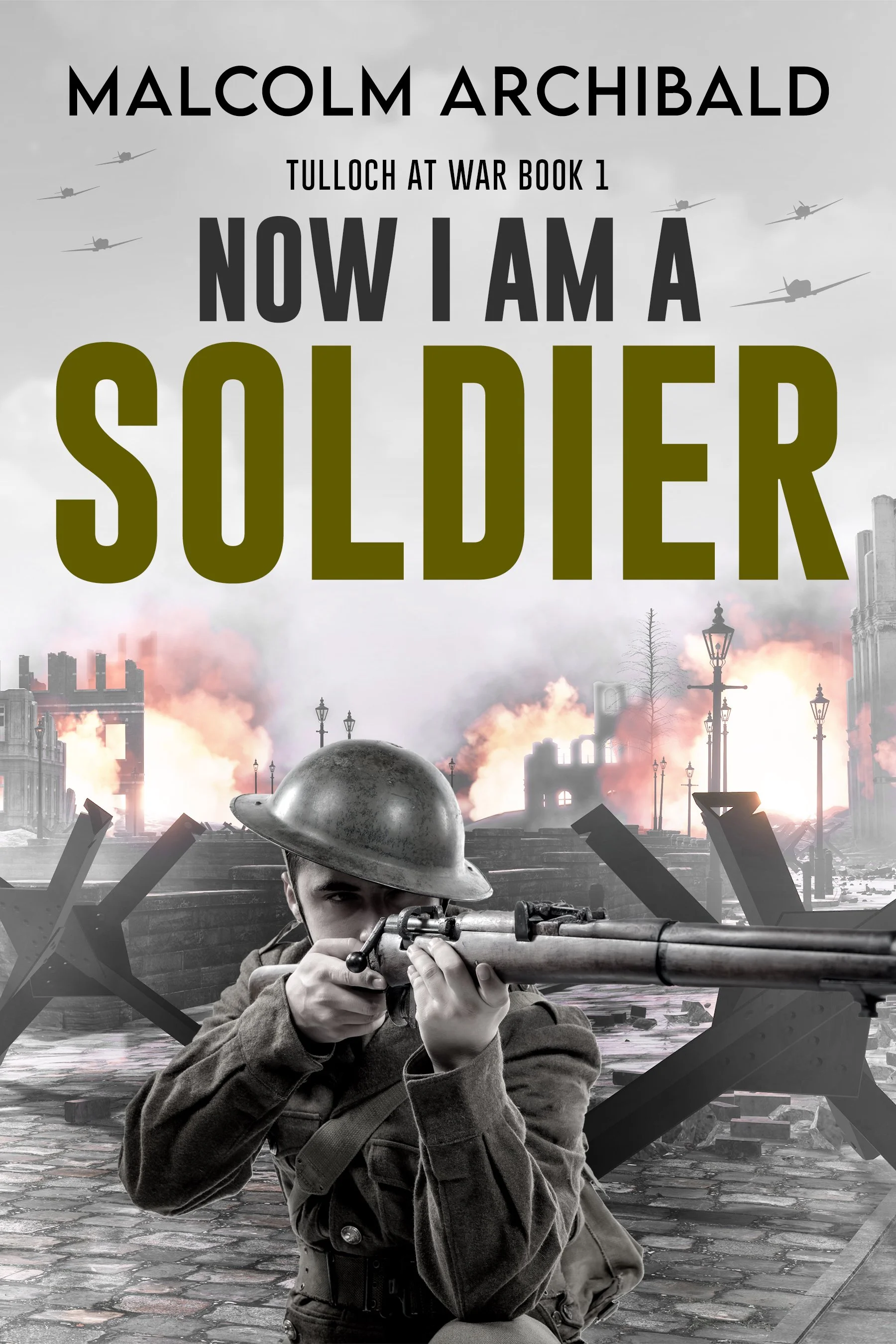 Now I Am A Soldier (Tulloch at War Book 1)