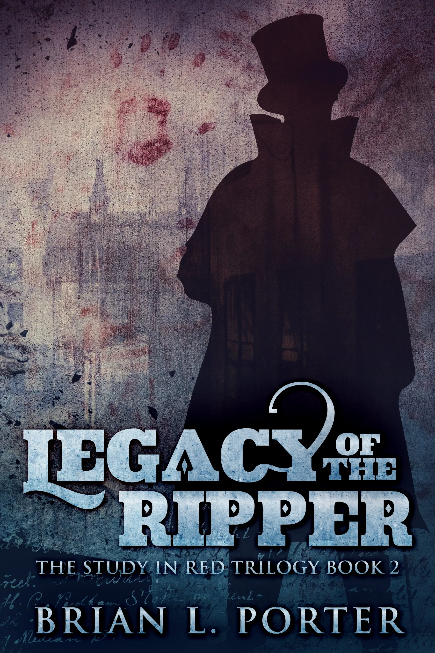 Legacy Of The Ripper (The Study In Red Trilogy Book 2) 