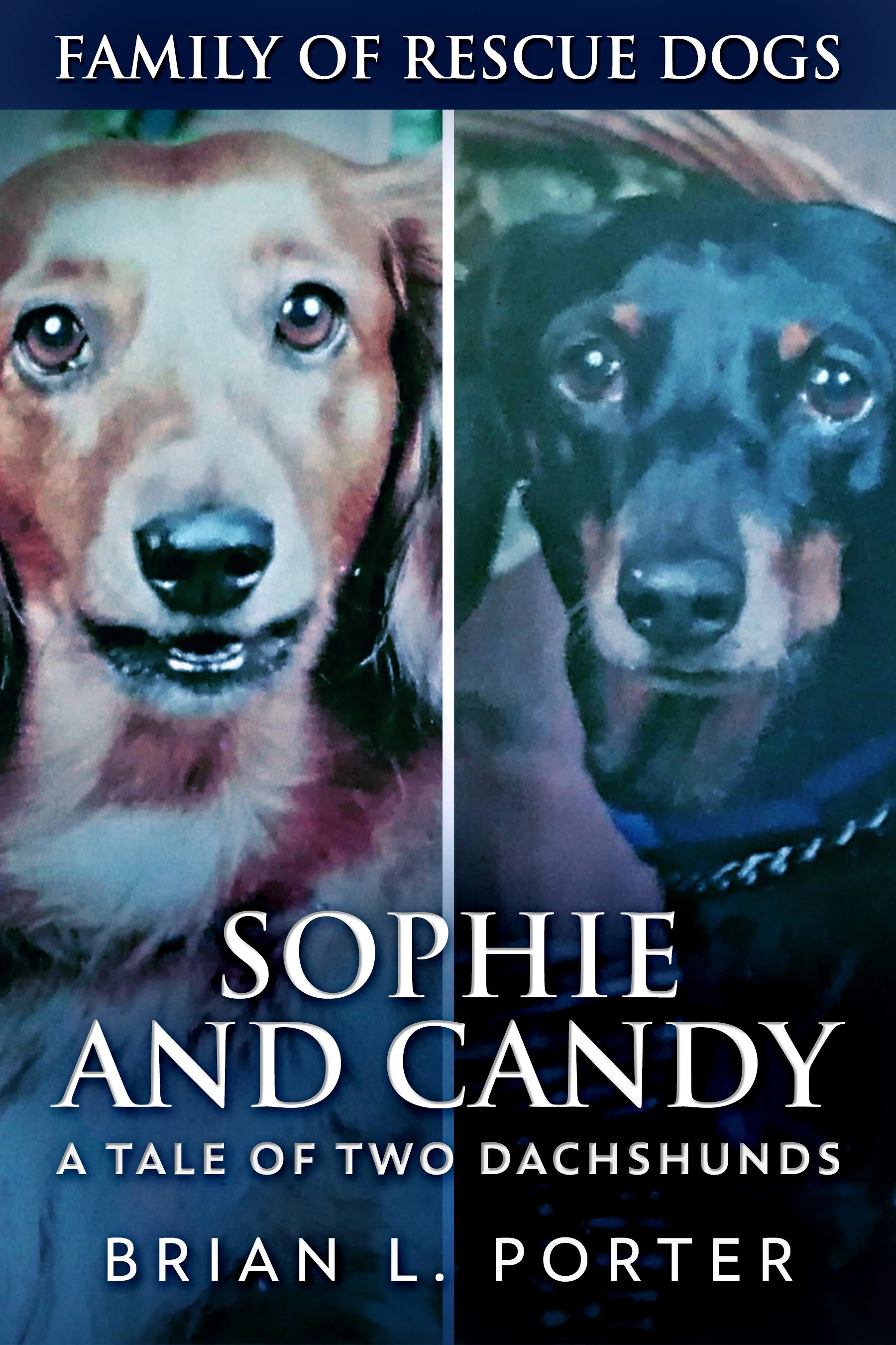 Sophie and Candy - A Tale of Two Dachshunds (Family Of Rescue Dogs Book 10)