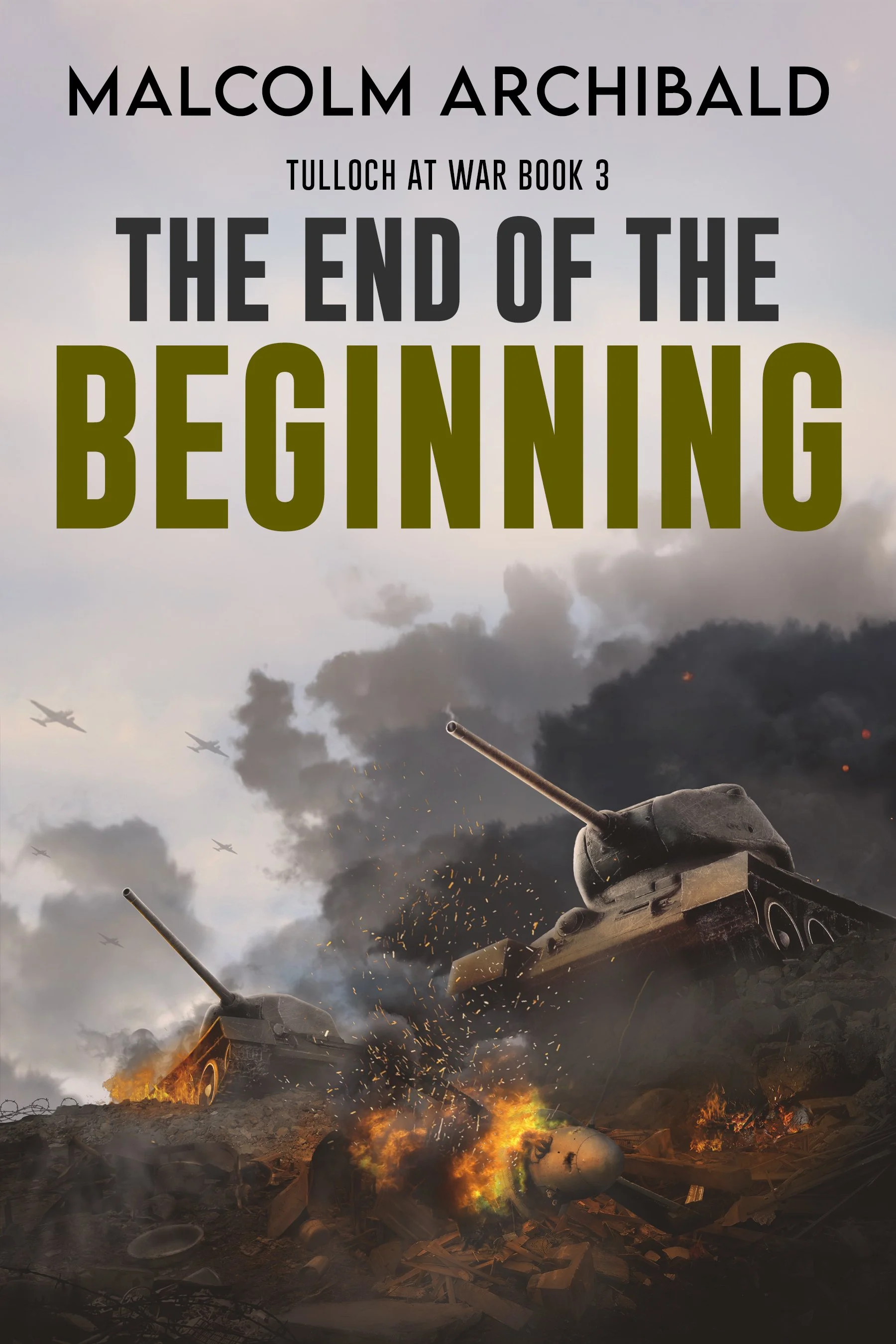 The End of the Beginning (Tulloch at War Book 3)