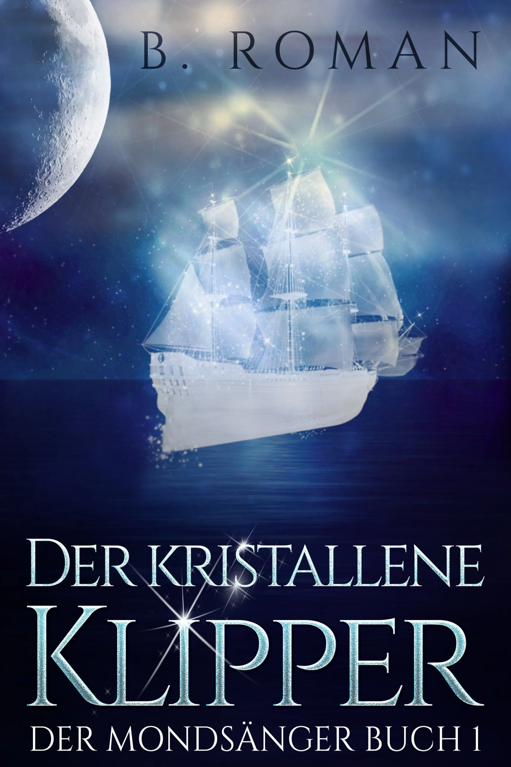 Der kristallene Klipper (Der Mondsänger Buch 1)