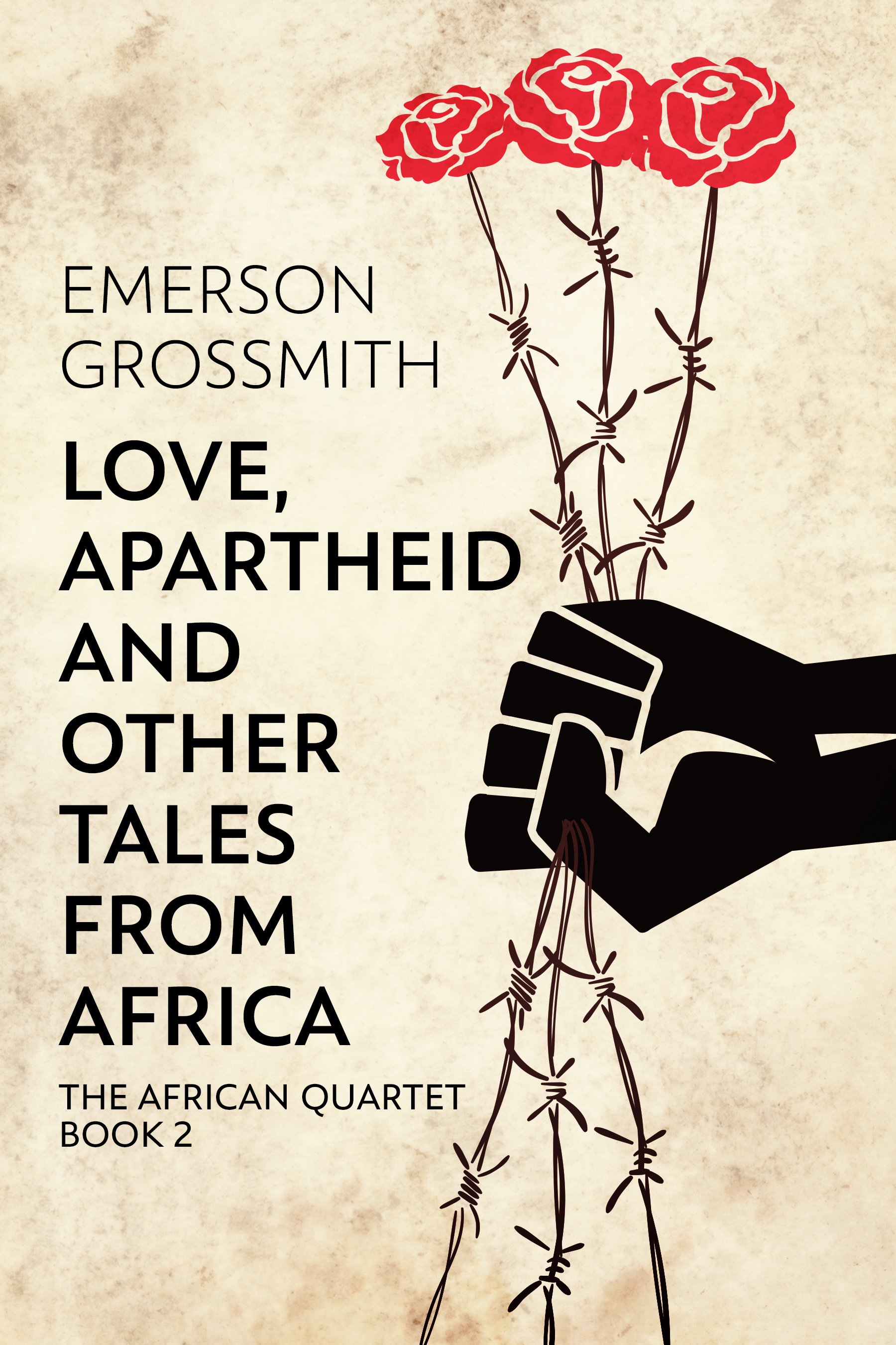 Love, Apartheid and Other Tales from Africa (The African Quartet Book 2)