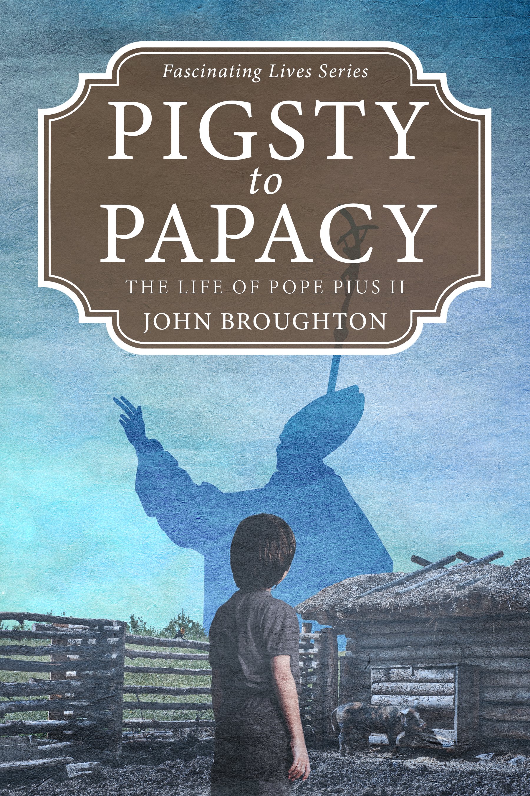 Pigsty to Papacy (Fascinating Lives Series)